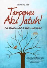 Image of Tanpamu Aku Jatuh; Ada Wanita Hebat di Balik Lelaki Hebat